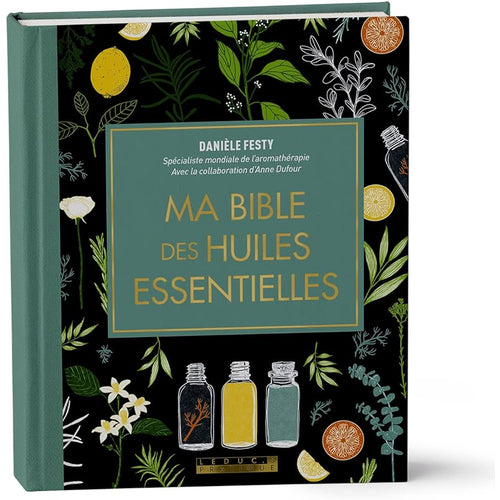 Ma Bible des Huiles Essentielles - Edition de Luxe - L'Edition Enrichie du Livre de Reference, Illus